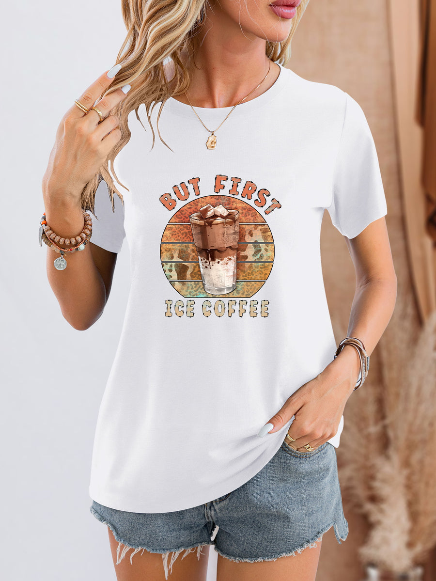 BUT FIRST ICE COFFEE Round Neck T-Shirt